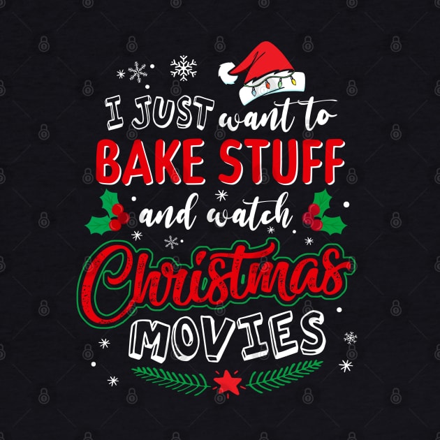 I Just Want To Bake Stuff And Watch Christmas Movies T-Shirt by intelus